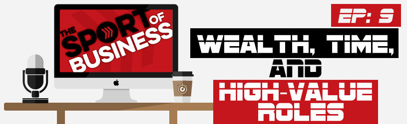 Episode 9 | Wealth, Time, and High-Value Roles